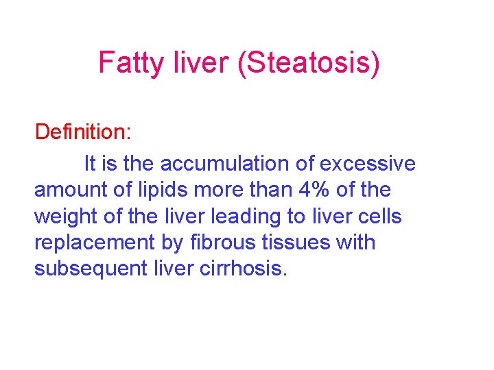 Fatty liver (Steatosis) Definition: It is the accumulation of excessive amount of lipids more