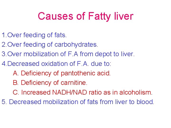 Causes of Fatty liver 1. Over feeding of fats. 2. Over feeding of carbohydrates.