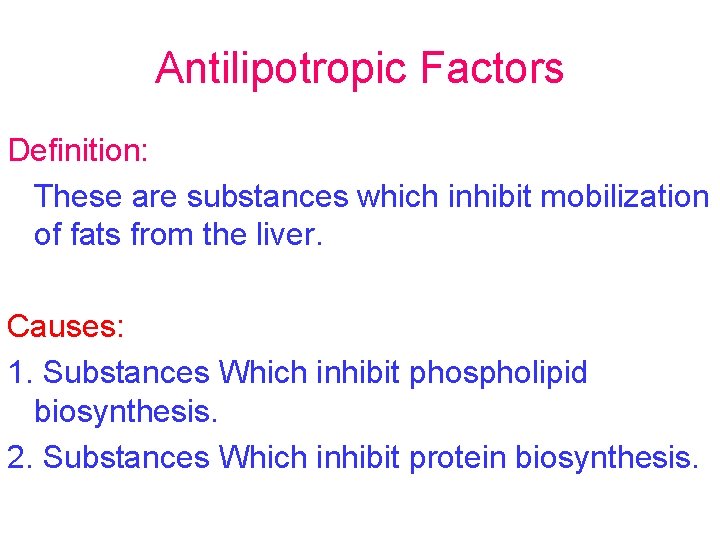 Antilipotropic Factors Definition: These are substances which inhibit mobilization of fats from the liver.