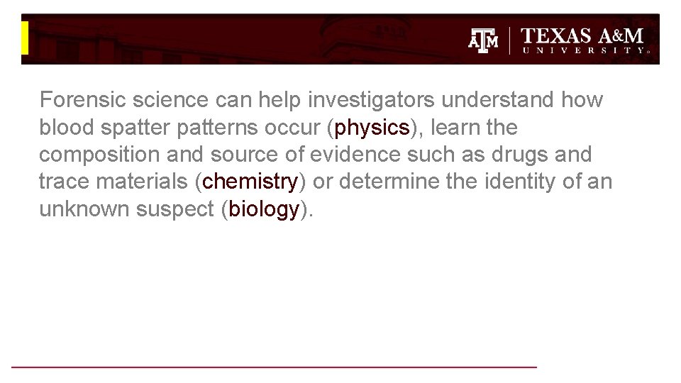 Forensic science can help investigators understand how blood spatterns occur (physics), learn the composition Forensic science can help investigators understand how blood spatterns occur (physics), learn the composition