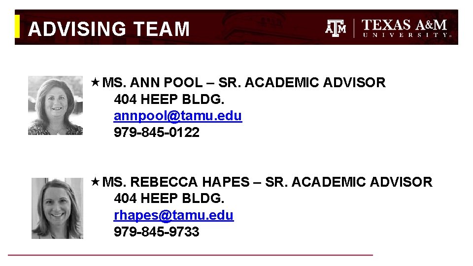 ADVISING TEAM MS. ANN POOL – SR. ACADEMIC ADVISOR 404 HEEP BLDG. annpool@tamu. edu ADVISING TEAM MS. ANN POOL – SR. ACADEMIC ADVISOR 404 HEEP BLDG. annpool@tamu. edu