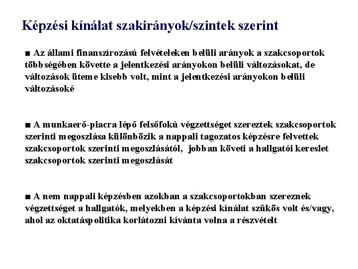 Képzési kínálat szakirányok/szintek szerint ■ Az állami finanszírozású felvételeken belüli arányok a szakcsoportok többségében