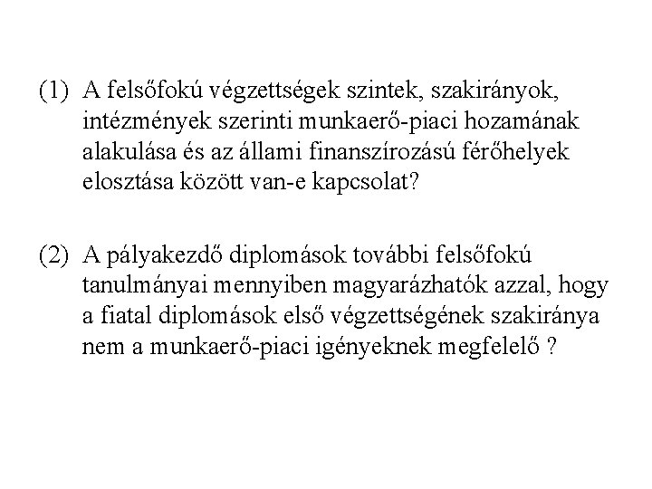 (1) A felsőfokú végzettségek szintek, szakirányok, intézmények szerinti munkaerő-piaci hozamának alakulása és az állami