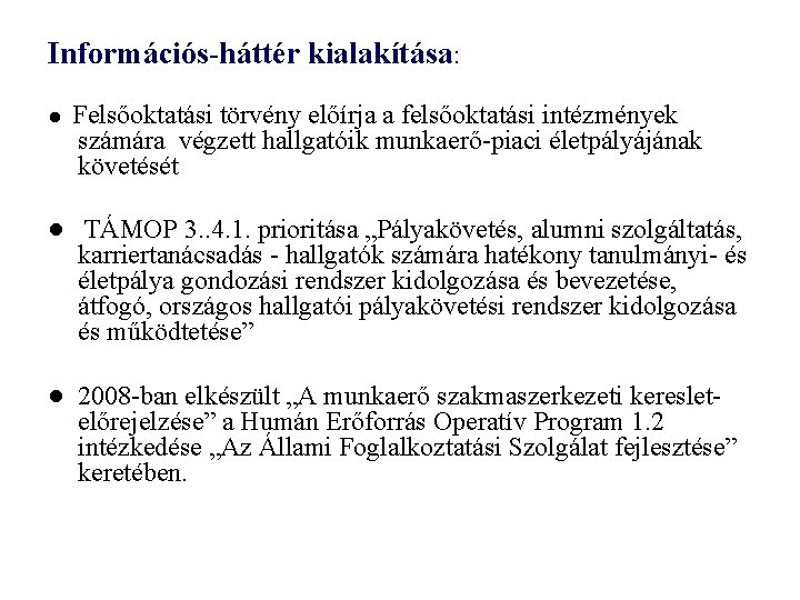 Információs-háttér kialakítása: ● Felsőoktatási törvény előírja a felsőoktatási intézmények számára végzett hallgatóik munkaerő-piaci életpályájának