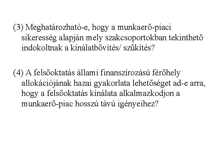 (3) Meghatározható-e, hogy a munkaerő-piaci sikeresség alapján mely szakcsoportokban tekinthető indokoltnak a kínálatbővítés/ szűkítés?