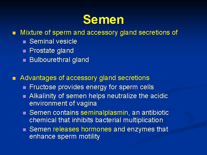 Semen n Mixture of sperm and accessory gland secretions of n Seminal vesicle n