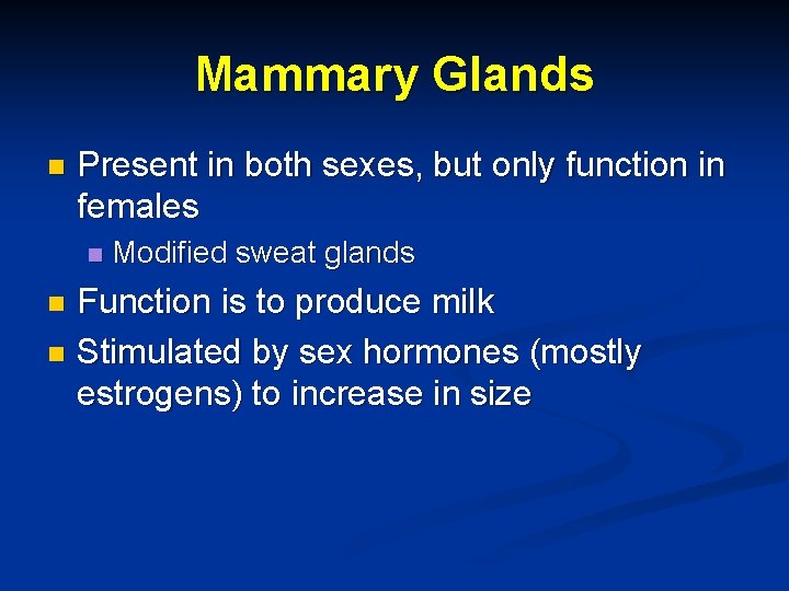 Mammary Glands n Present in both sexes, but only function in females n Modified