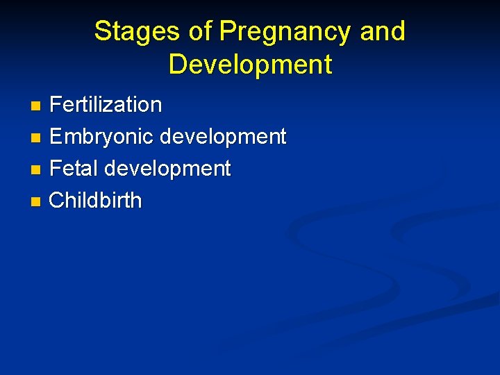 Stages of Pregnancy and Development Fertilization n Embryonic development n Fetal development n Childbirth