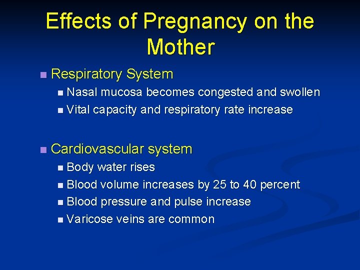 Effects of Pregnancy on the Mother n Respiratory System n Nasal mucosa becomes congested