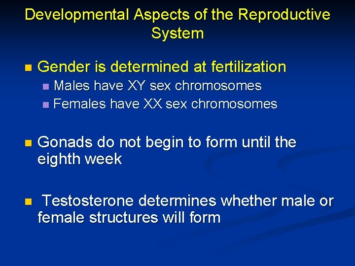 Developmental Aspects of the Reproductive System n Gender is determined at fertilization Males have