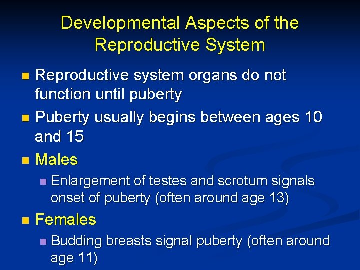 Developmental Aspects of the Reproductive System Reproductive system organs do not function until puberty