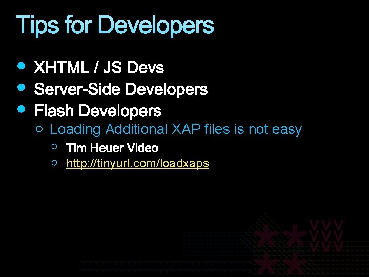 Tips for Developers Loading Additional XAP files is not easy http: //tinyurl. com/loadxaps 