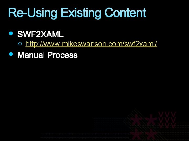 Re-Using Existing Content http: //www. mikeswanson. com/swf 2 xaml/ 