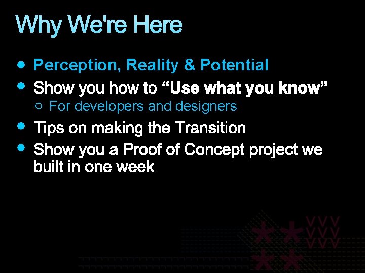 Why We're Here Perception, Reality & Potential For developers and designers 