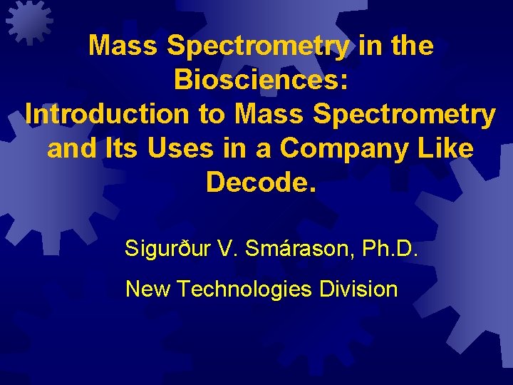 Mass Spectrometry in the Biosciences: Introduction to Mass Spectrometry and Its Uses in a