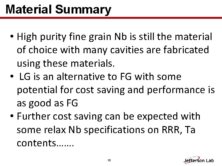 Material Summary • High purity fine grain Nb is still the material of choice Material Summary • High purity fine grain Nb is still the material of choice