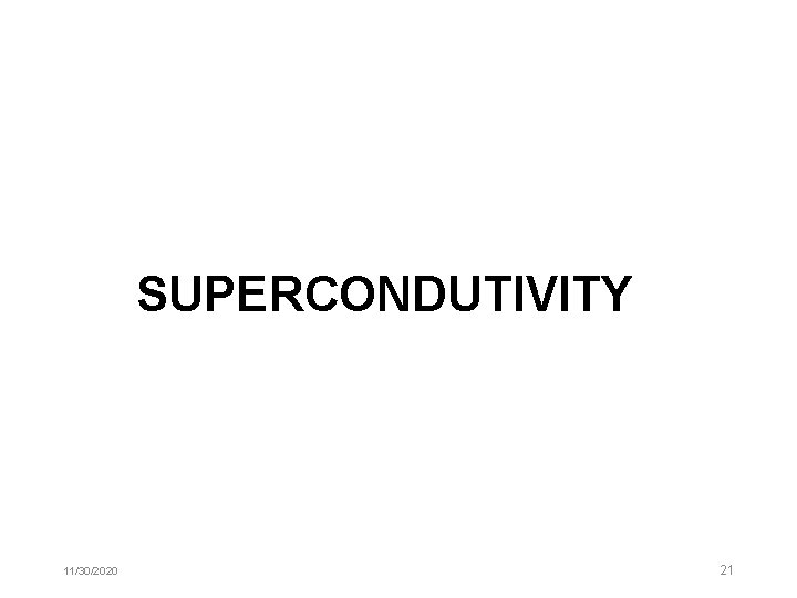 SUPERCONDUTIVITY 11/30/2020 21 SUPERCONDUTIVITY 11/30/2020 21
