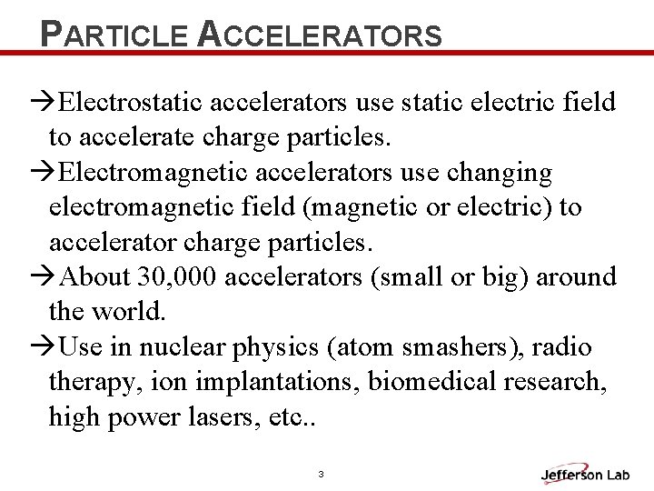 PARTICLE ACCELERATORS Electrostatic accelerators use static electric field to accelerate charge particles. Electromagnetic accelerators PARTICLE ACCELERATORS Electrostatic accelerators use static electric field to accelerate charge particles. Electromagnetic accelerators