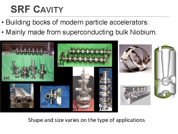 SRF CAVITY • Building bocks of modern particle accelerators. • Mainly made from superconducting SRF CAVITY • Building bocks of modern particle accelerators. • Mainly made from superconducting