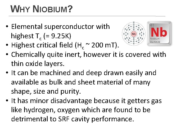 WHY NIOBIUM? • Elemental superconductor with highest Tc (= 9. 25 K) • Highest WHY NIOBIUM? • Elemental superconductor with highest Tc (= 9. 25 K) • Highest