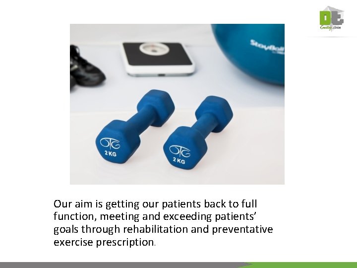 Our aim is getting our patients back to full function, meeting and exceeding patients’