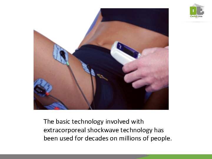 The basic technology involved with extracorporeal shockwave technology has been used for decades on