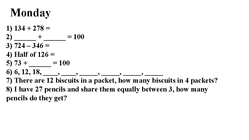 Monday 1) 134 + 278 = 2) ______ + ______ = 100 3) 724 Monday 1) 134 + 278 = 2) ______ + ______ = 100 3) 724
