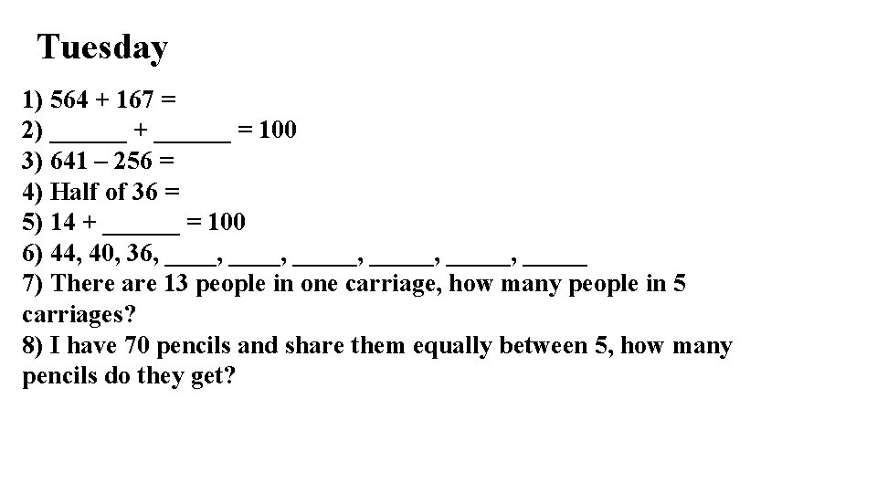 Tuesday 1) 564 + 167 = 2) ______ + ______ = 100 3) 641 Tuesday 1) 564 + 167 = 2) ______ + ______ = 100 3) 641