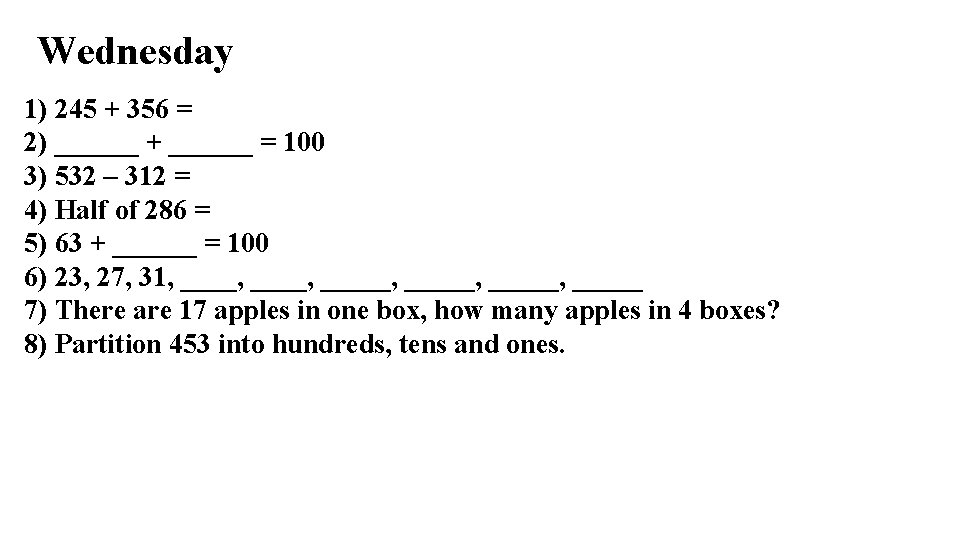 Wednesday 1) 245 + 356 = 2) ______ + ______ = 100 3) 532 Wednesday 1) 245 + 356 = 2) ______ + ______ = 100 3) 532