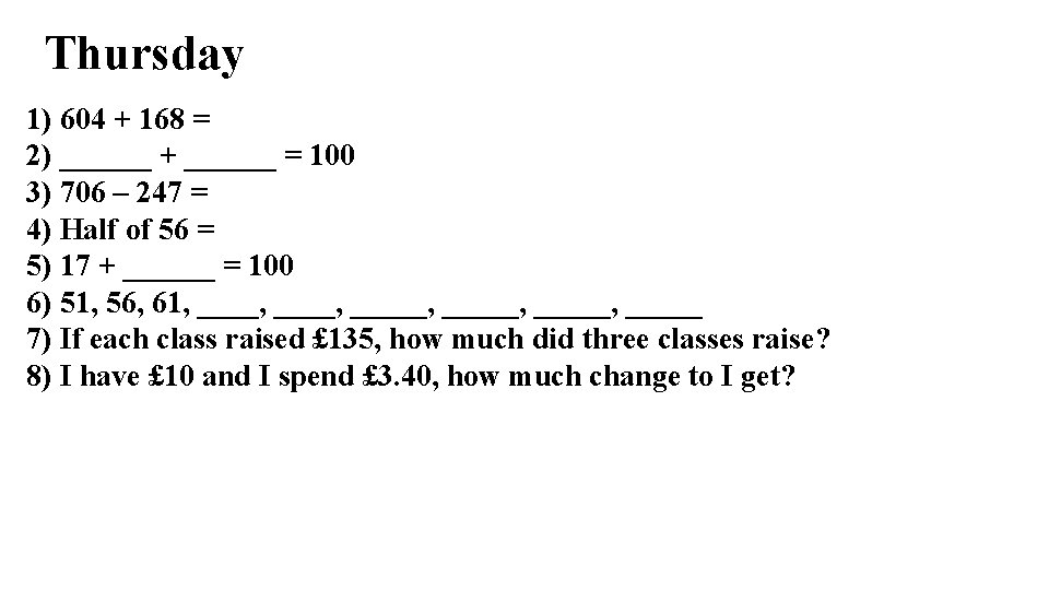 Thursday 1) 604 + 168 = 2) ______ + ______ = 100 3) 706 Thursday 1) 604 + 168 = 2) ______ + ______ = 100 3) 706