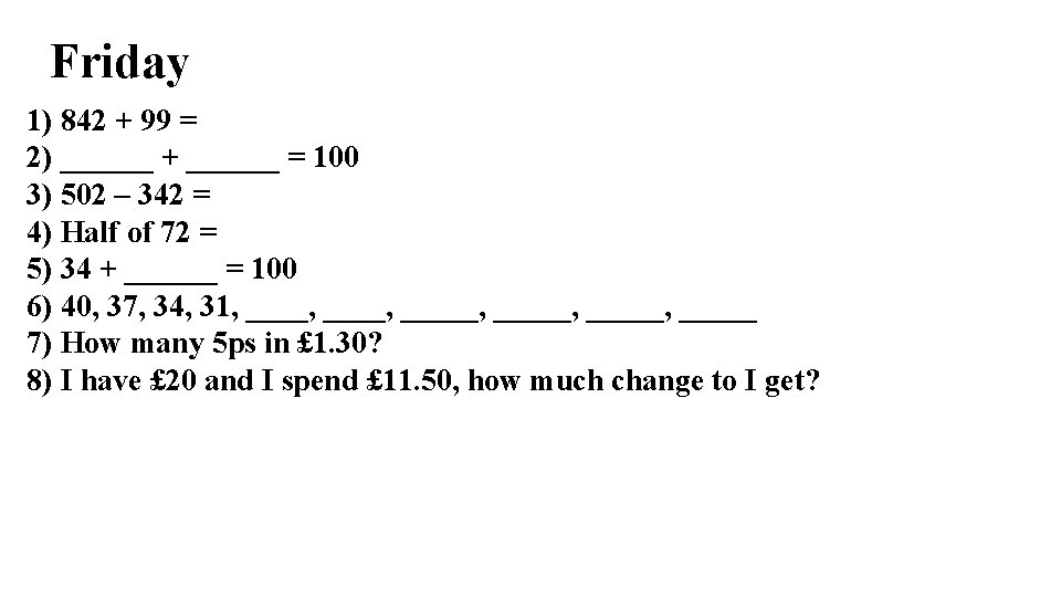 Friday 1) 842 + 99 = 2) ______ + ______ = 100 3) 502 Friday 1) 842 + 99 = 2) ______ + ______ = 100 3) 502