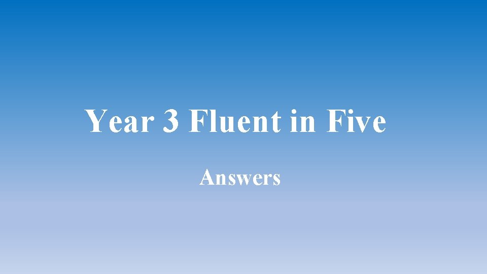 Year 3 Fluent in Five Answers Year 3 Fluent in Five Answers
