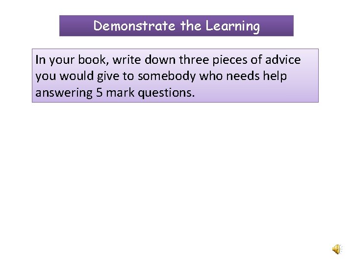 Demonstrate the Learning In your book, write down three pieces of advice you would