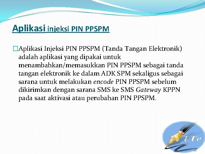  Aplikasi injeksi PIN PPSPM �Aplikasi Injeksi PIN PPSPM (Tanda Tangan Elektronik) adalah aplikasi