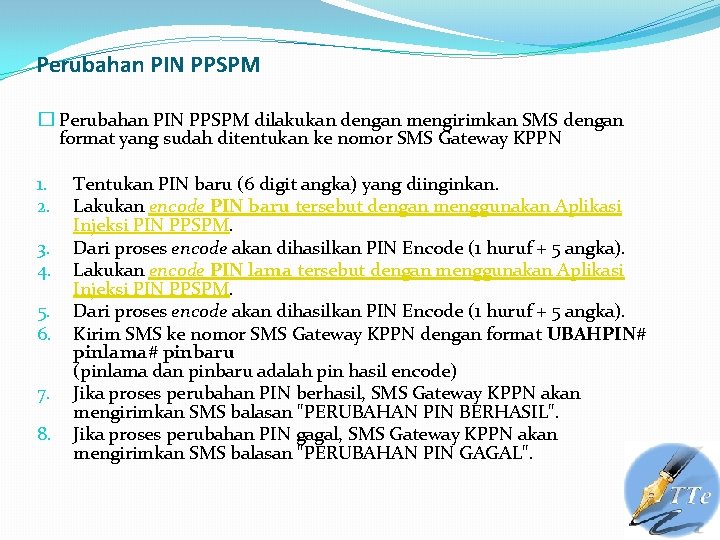 Perubahan PIN PPSPM � Perubahan PIN PPSPM dilakukan dengan mengirimkan SMS dengan format yang