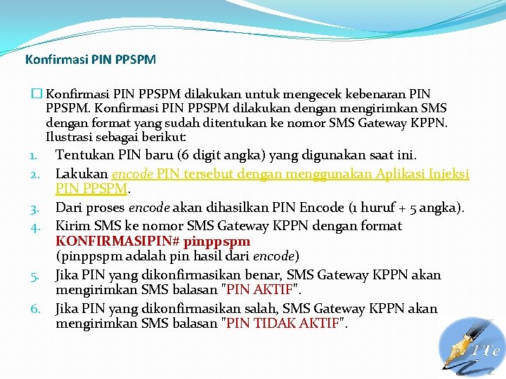 Konfirmasi PIN PPSPM � Konfirmasi PIN PPSPM dilakukan untuk mengecek kebenaran PIN PPSPM. Konfirmasi