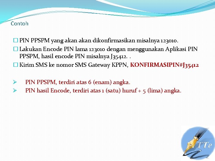 Contoh � PIN PPSPM yang akan dikonfirmasikan misalnya 123010. � Lakukan Encode PIN lama