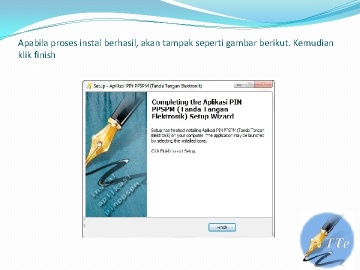 Apabila proses instal berhasil, akan tampak seperti gambar berikut. Kemudian klik finish 
