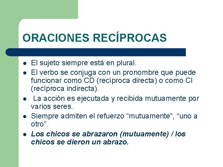 ORACIONES RECÍPROCAS l l l El sujeto siempre está en plural. El verbo se