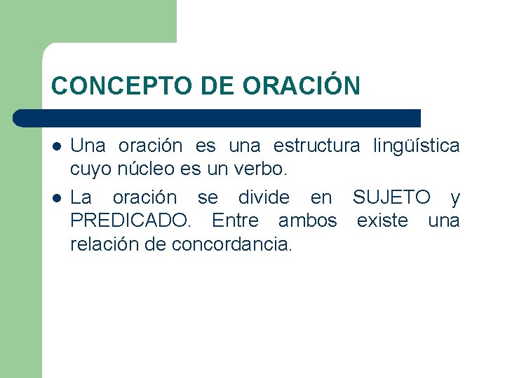 CONCEPTO DE ORACIÓN l l Una oración es una estructura lingüística cuyo núcleo es