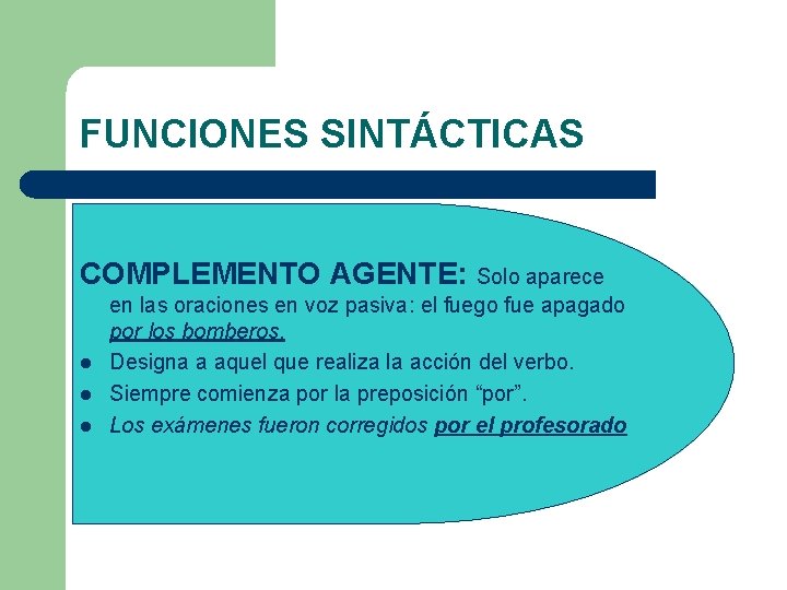 FUNCIONES SINTÁCTICAS COMPLEMENTO AGENTE: Solo aparece l l l en las oraciones en voz