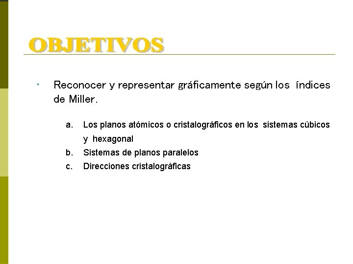  • Reconocer y representar gráficamente según los índices de Miller. a. Los planos