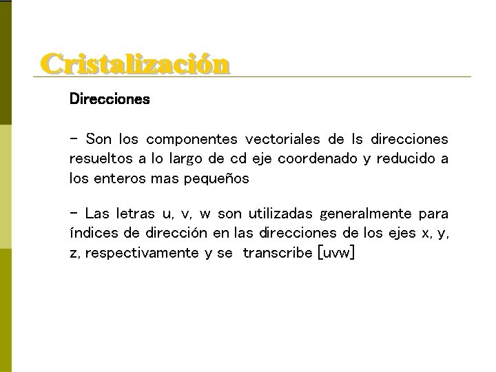 Direcciones – Son los componentes vectoriales de ls direcciones resueltos a lo largo de