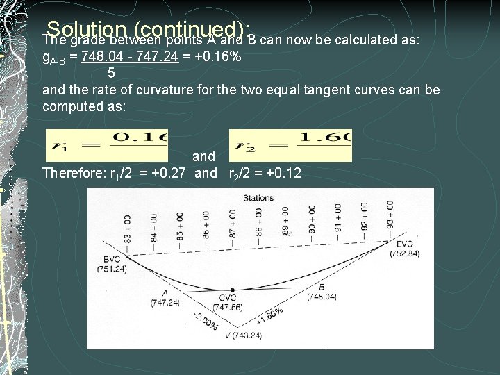 Solution (continued): The grade between points A and B can now be calculated as: Solution (continued): The grade between points A and B can now be calculated as: