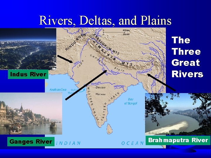 Rivers, Deltas, and Plains Indus River Ganges River The Three Great Rivers Brahmaputra River