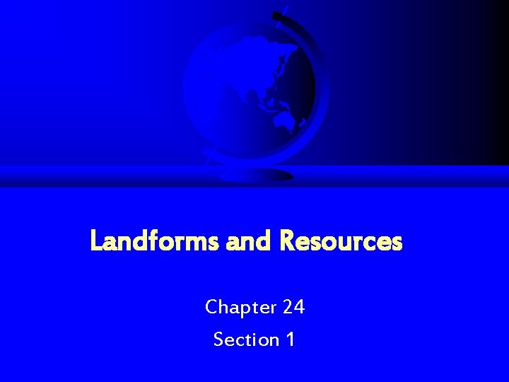 Landforms and Resources Chapter 24 Section 1 