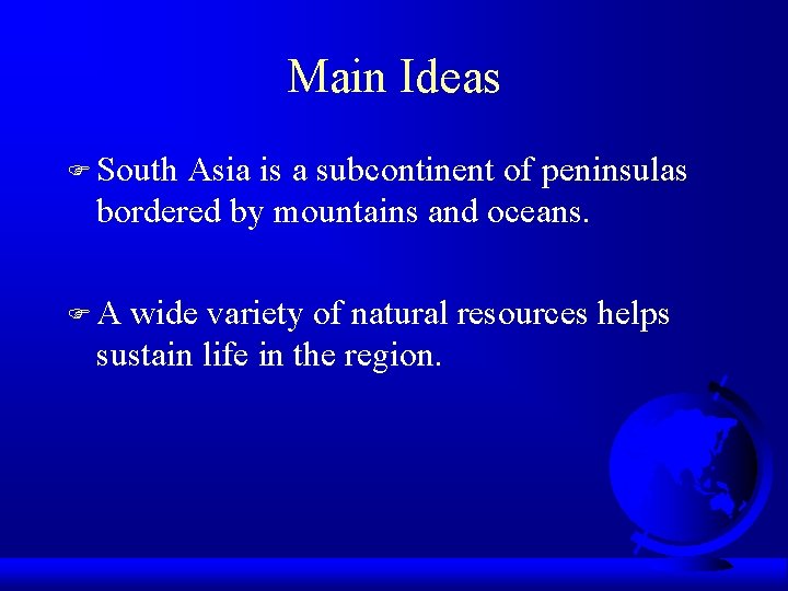 Main Ideas F South Asia is a subcontinent of peninsulas bordered by mountains and