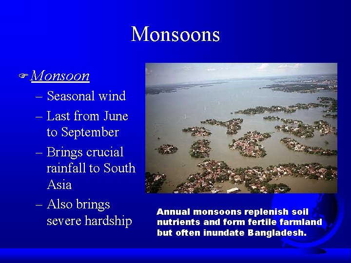 Monsoons F Monsoon – Seasonal wind – Last from June to September – Brings