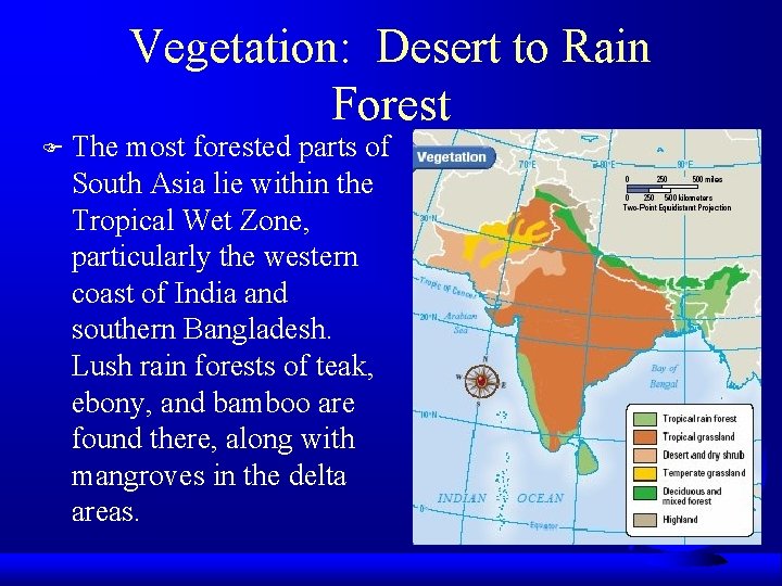 Vegetation: Desert to Rain Forest F The most forested parts of South Asia lie
