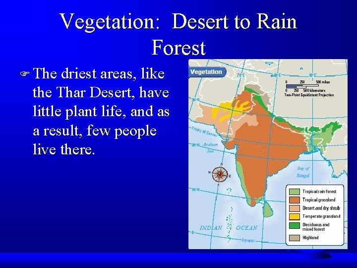 Vegetation: Desert to Rain Forest F The driest areas, like the Thar Desert, have